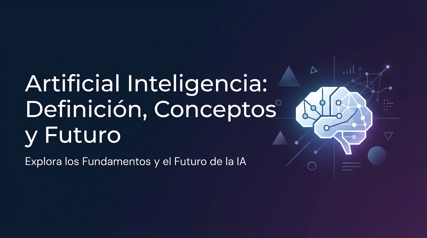Artificial Inteligencia,Definición, Conceptos® y Futuro