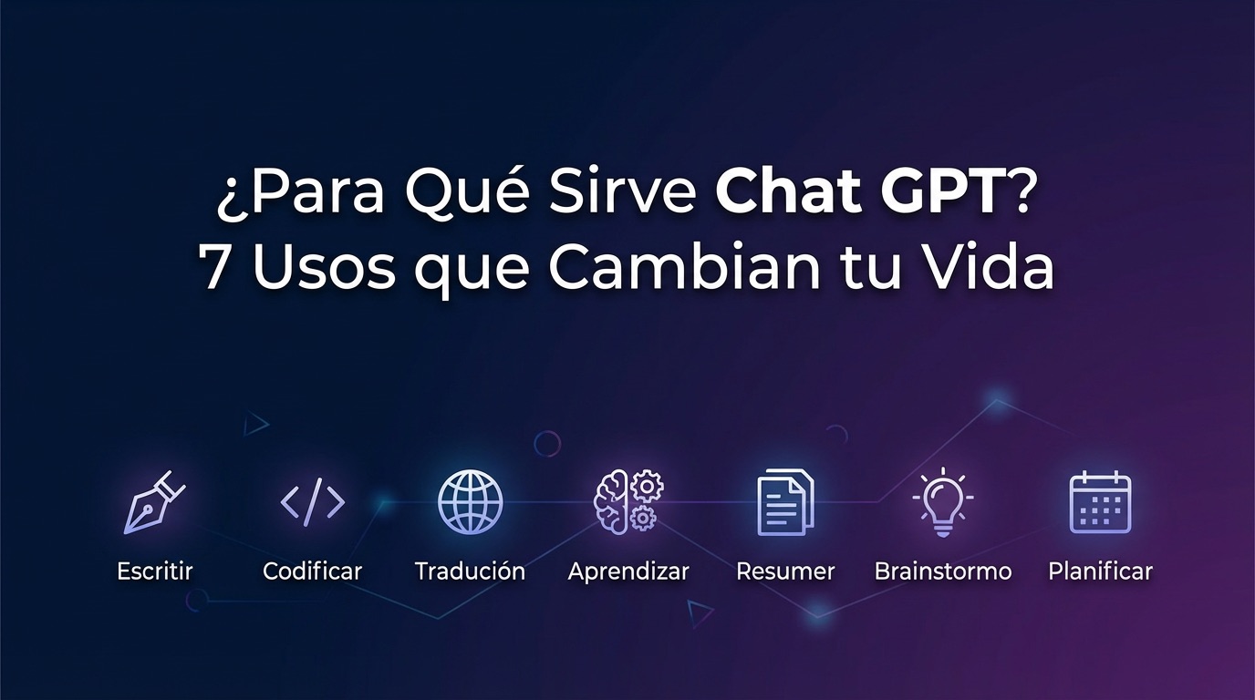¿Para Qué Sirve Chat GPT?7 Usos que Cambian tu Vida