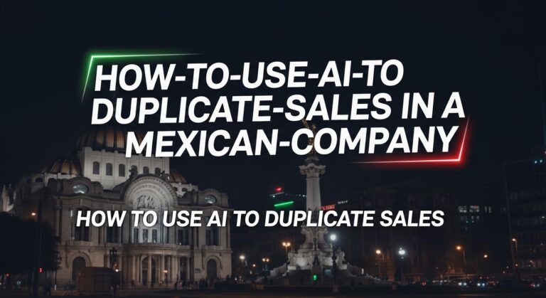 Cómo Usar IA para Duplicar Ventas Empresa México