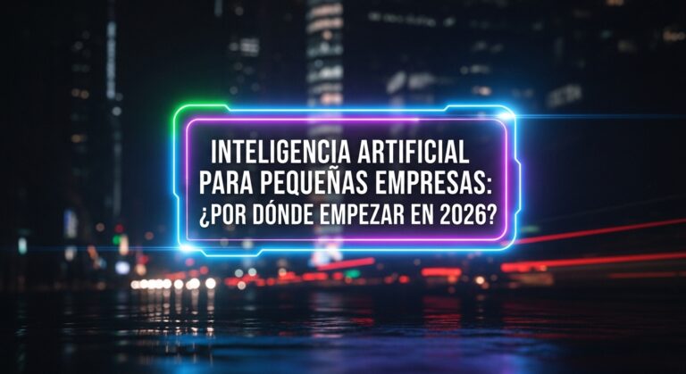 Inteligencia Artificial para Pequeños Negocios: Por Dónde Empezar en 2026