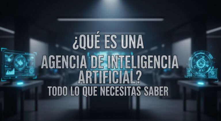 ¿Qué es una Agencia de Inteligencia Artificial? Todo lo que Necesitas Saber